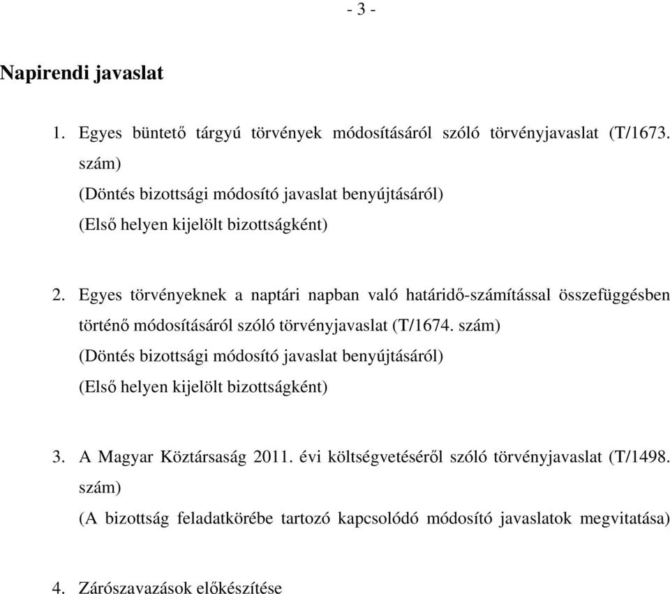 Egyes törvényeknek a naptári napban való határidő-számítással összefüggésben történő módosításáról szóló törvényjavaslat (T/1674.