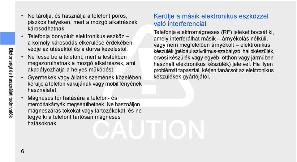 Ne fesse be a telefont, mert a festékben megszorulhatnak a mozgó alkatrészek, ami akadályozhatja a helyes működést.