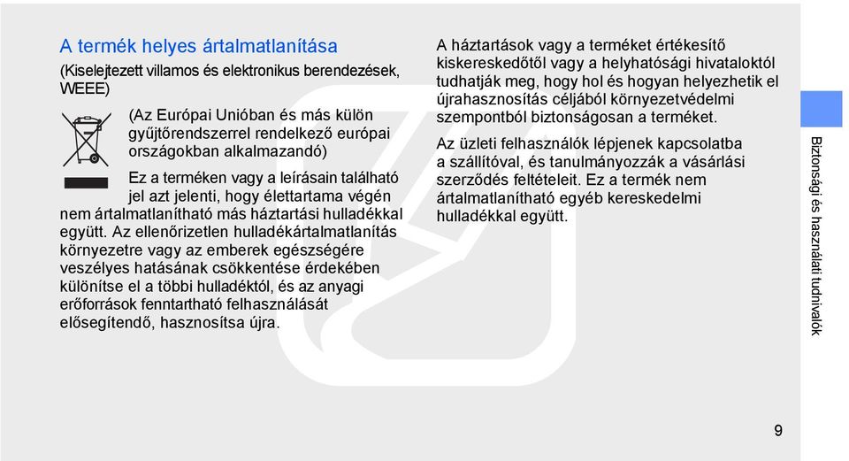 Az ellenőrizetlen hulladékártalmatlanítás környezetre vagy az emberek egészségére veszélyes hatásának csökkentése érdekében különítse el a többi hulladéktól, és az anyagi erőforrások fenntartható