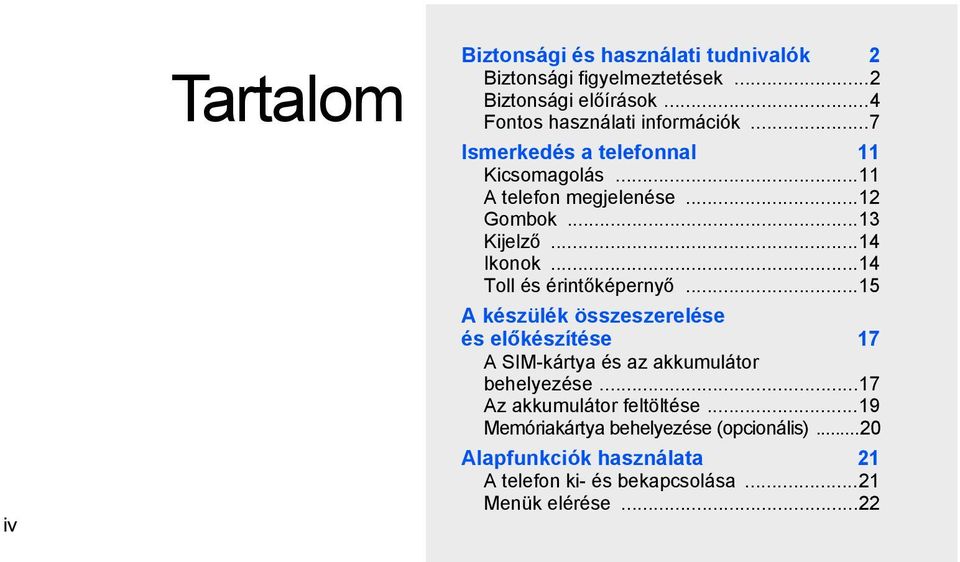..14 Ikonok...14 Toll és érintőképernyő...15 A készülék összeszerelése és előkészítése 17 A SIM-kártya és az akkumulátor behelyezése.