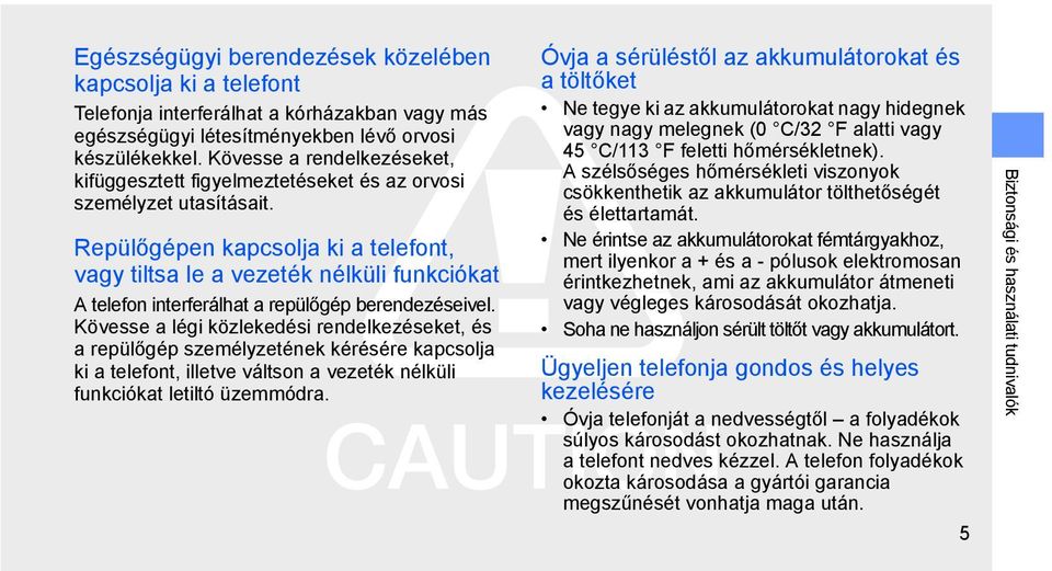 Repülőgépen kapcsolja ki a telefont, vagy tiltsa le a vezeték nélküli funkciókat A telefon interferálhat a repülőgép berendezéseivel.