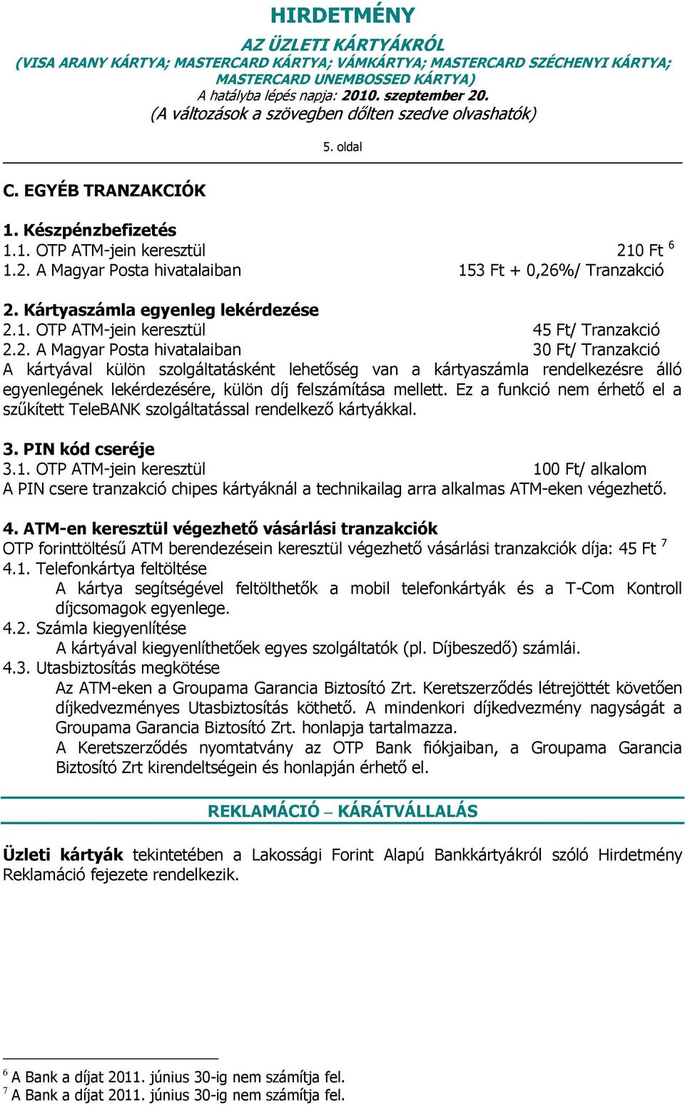 Ez a funkció nem érhető el a szűkített TeleBANK szolgáltatással rendelkező kártyákkal. 3. PIN kód cseréje 3.1.