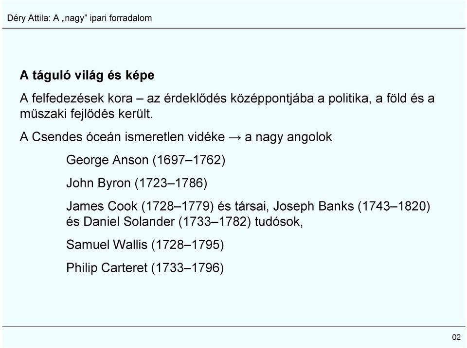 A Csendes óceán ismeretlen vidéke a nagy angolok George Anson (1697 1762) John Byron (1723