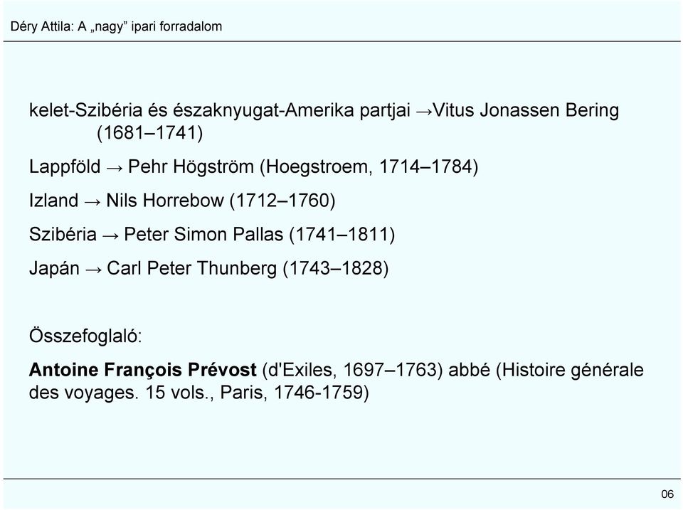 Pallas (1741 1811) Japán Carl Peter Thunberg (1743 1828) Összefoglaló: Antoine François