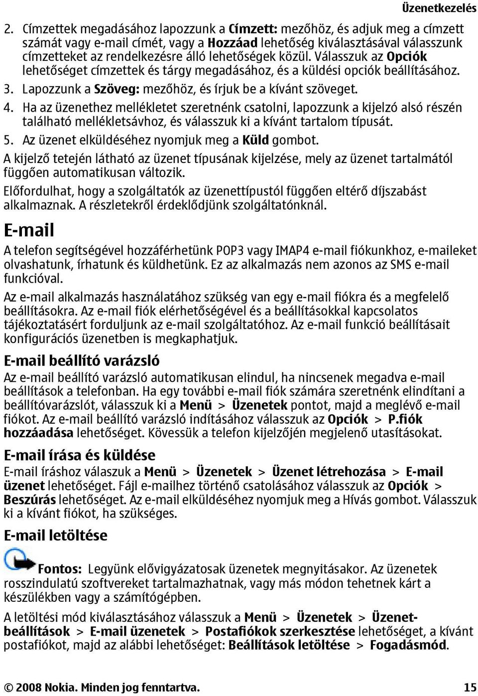 közül. Válasszuk az Opciók lehetőséget címzettek és tárgy megadásához, és a küldési opciók beállításához. 3. Lapozzunk a Szöveg: mezőhöz, és írjuk be a kívánt szöveget. 4.
