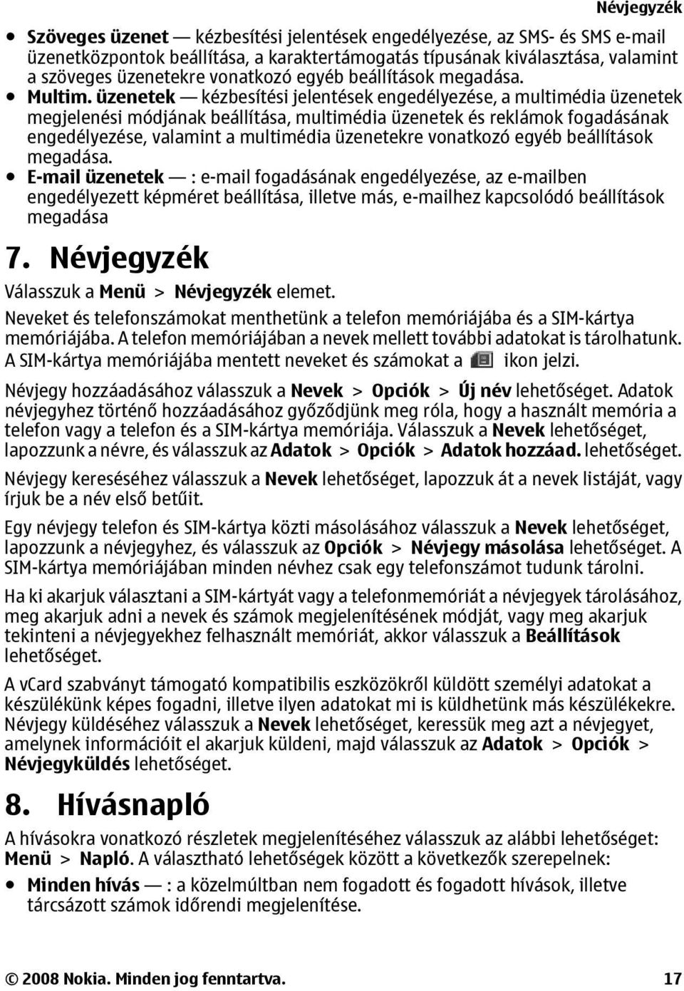 üzenetek kézbesítési jelentések engedélyezése, a multimédia üzenetek megjelenési módjának beállítása, multimédia üzenetek és reklámok fogadásának engedélyezése, valamint a multimédia üzenetekre