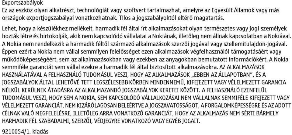 Lehet, hogy a készülékhez mellékelt, harmadik fél által írt alkalmazásokat olyan természetes vagy jogi személyek hozták létre és birtokolják, akik nem kapcsolódó vállalatai a Nokiának, illetőleg nem