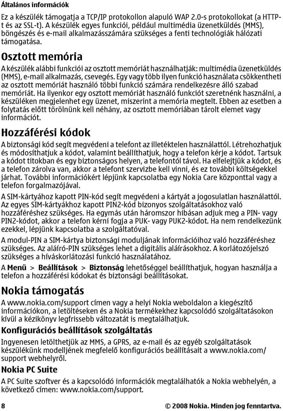 Osztott memória A készülék alábbi funkciói az osztott memóriát használhatják: multimédia üzenetküldés (MMS), e-mail alkalmazás, csevegés.