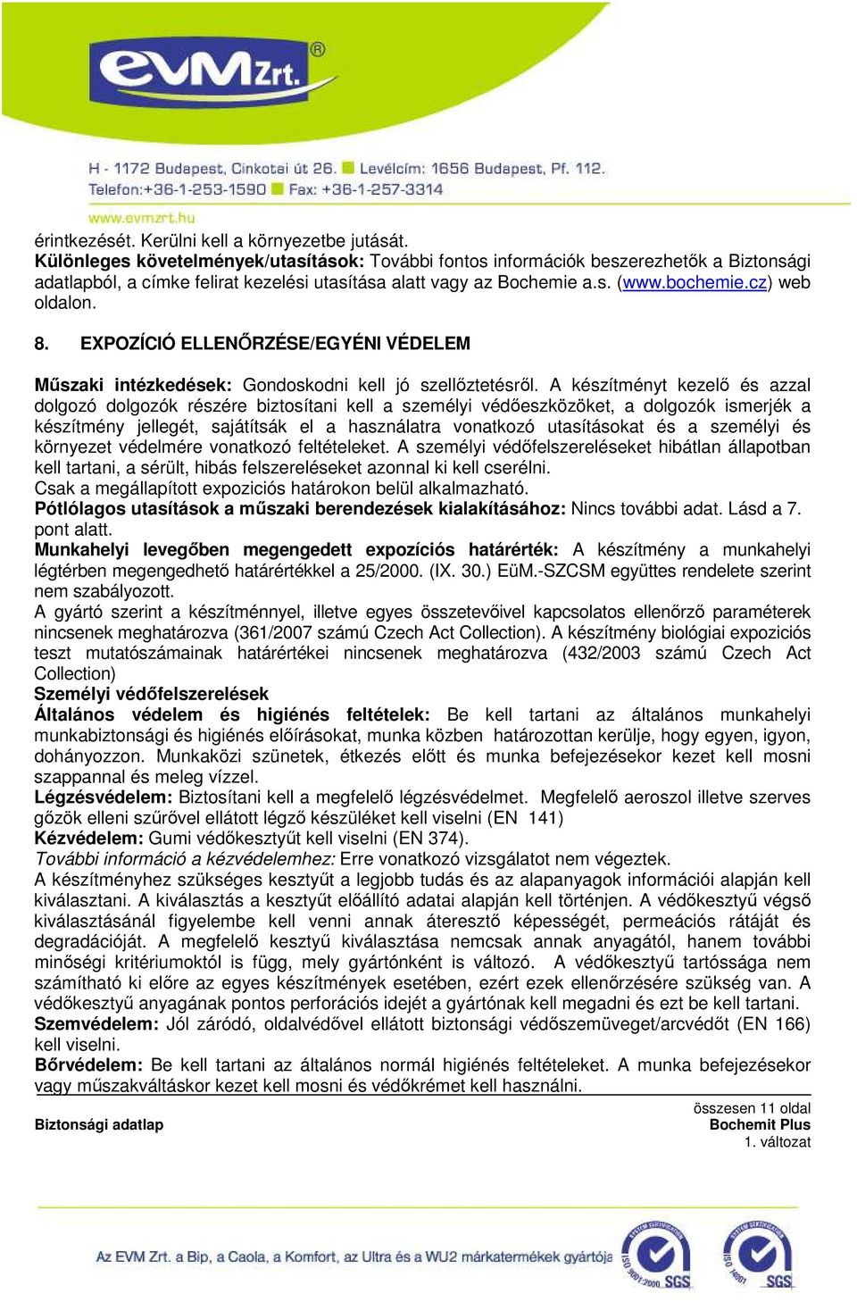 EXPOZÍCIÓ ELLENİRZÉSE/EGYÉNI VÉDELEM Mőszaki intézkedések: Gondoskodni kell jó szellıztetésrıl.