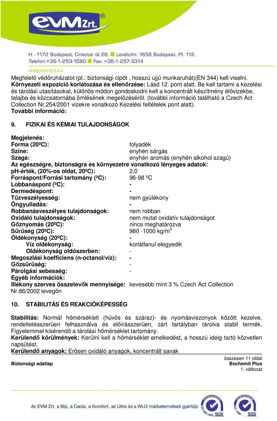 (további információ található a Czech Act Collection Nr.254/2001 vizekre vonatkozó Kezelési feltételek pont alatt). További információ: 9.