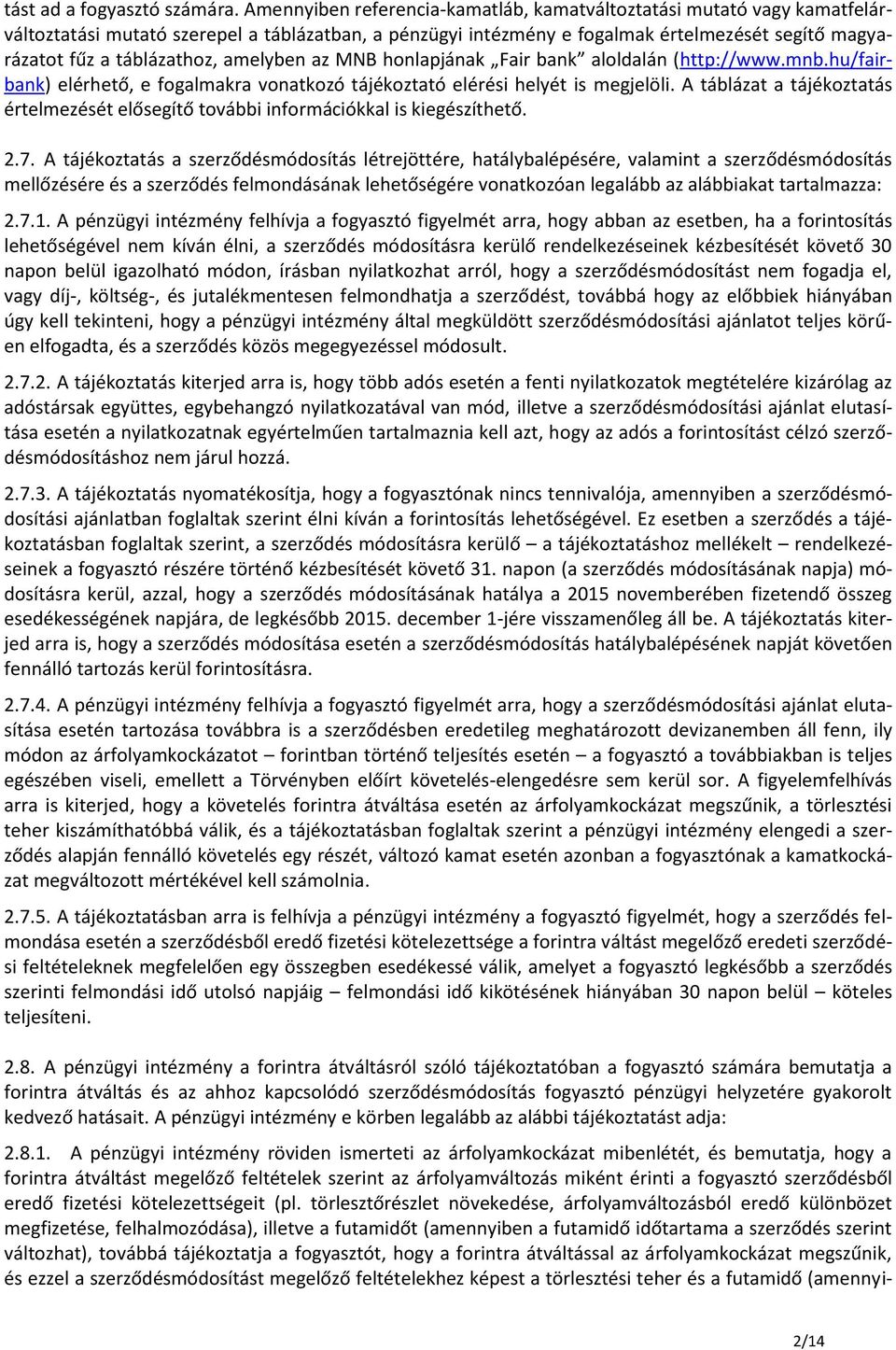 amelyben az MNB honlapjának Fair bank aloldalán (http://www.mnb.hu/fairbank) elérhető, e fogalmakra vonatkozó tájékoztató elérési helyét is megjelöli.