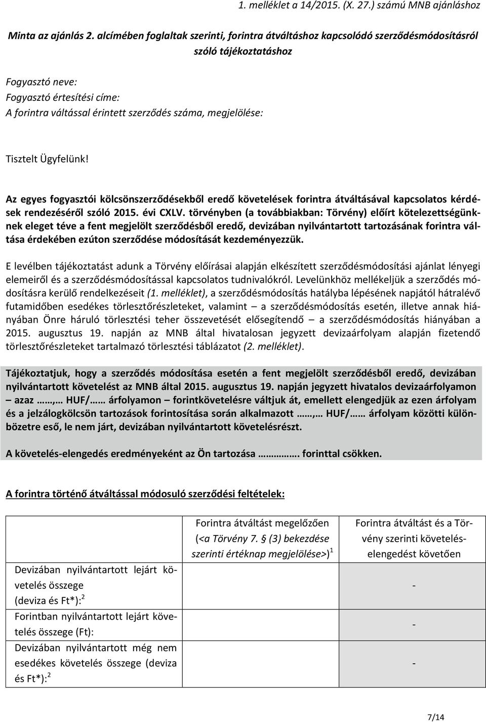megjelölése: Tisztelt Ügyfelünk! Az egyes fogyasztói kölcsönszerződésekből eredő követelések forintra átváltásával kapcsolatos kérdések rendezéséről szóló 2015. évi CXLV.