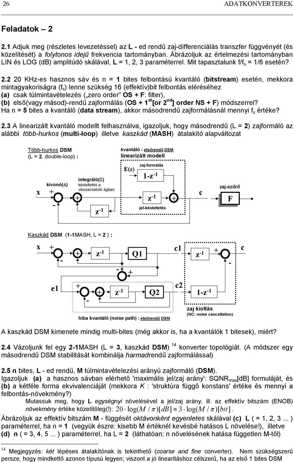 3 paraméterrel. Mit tapaztaluk f/f = 1/6 eeté? 2.