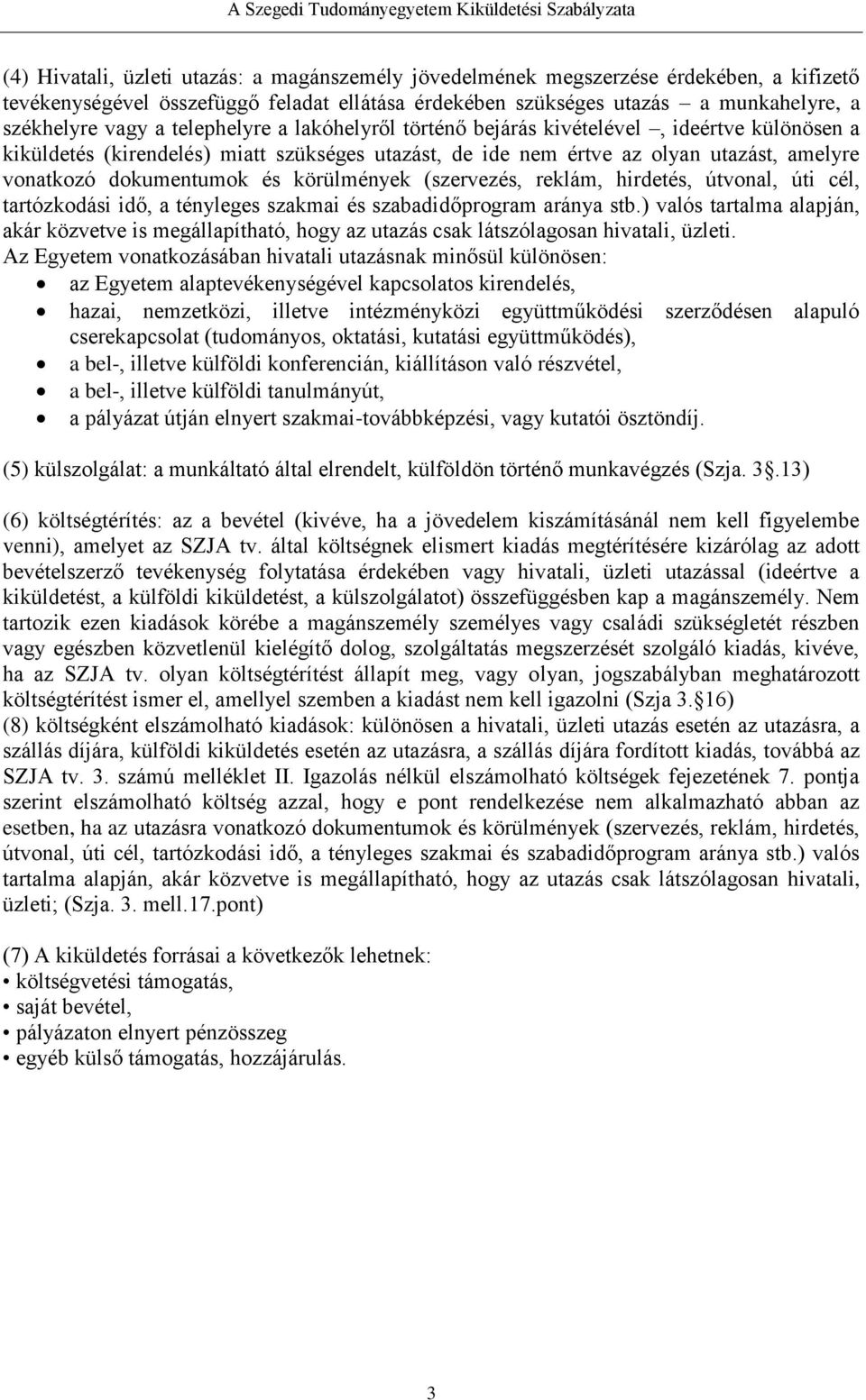 körülmények (szervezés, reklám, hirdetés, útvonal, úti cél, tartózkodási idő, a tényleges szakmai és szabadidőprogram aránya stb.