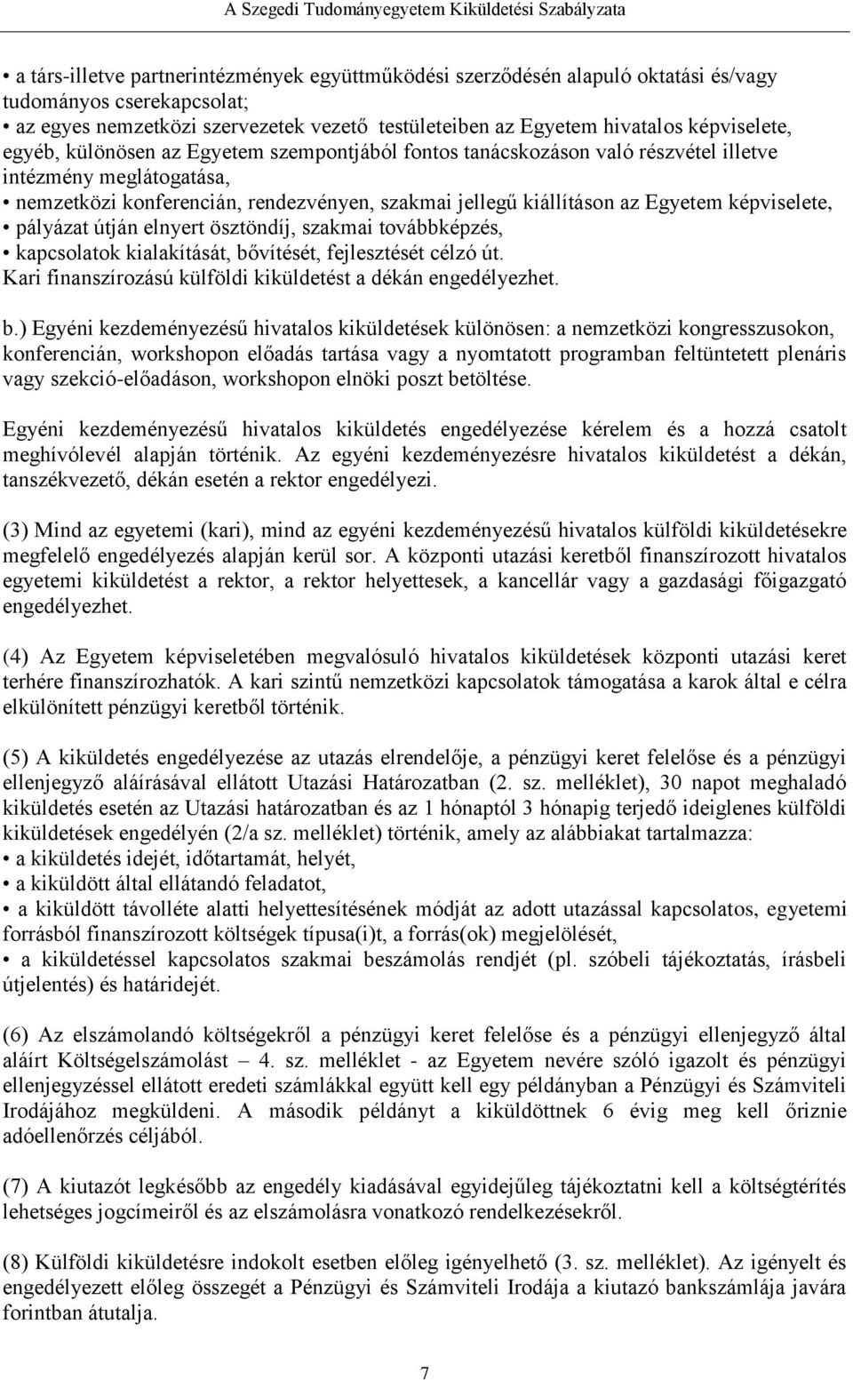 képviselete, pályázat útján elnyert ösztöndíj, szakmai továbbképzés, kapcsolatok kialakítását, bő