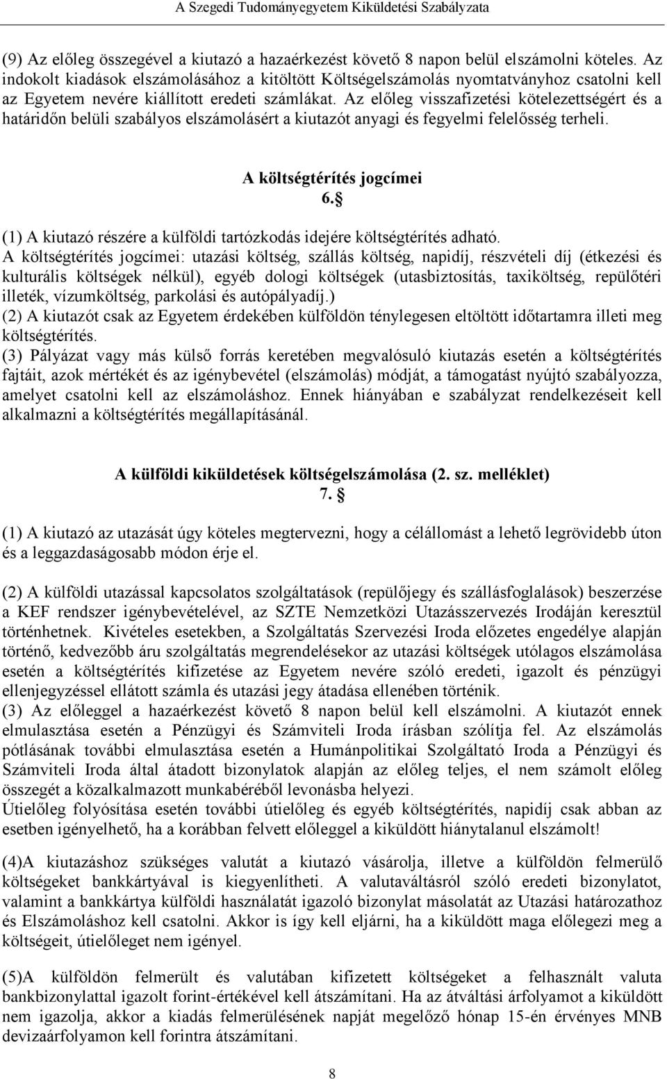 Az előleg visszafizetési kötelezettségért és a határidőn belüli szabályos elszámolásért a kiutazót anyagi és fegyelmi felelősség terheli. A költségtérítés jogcímei 6.