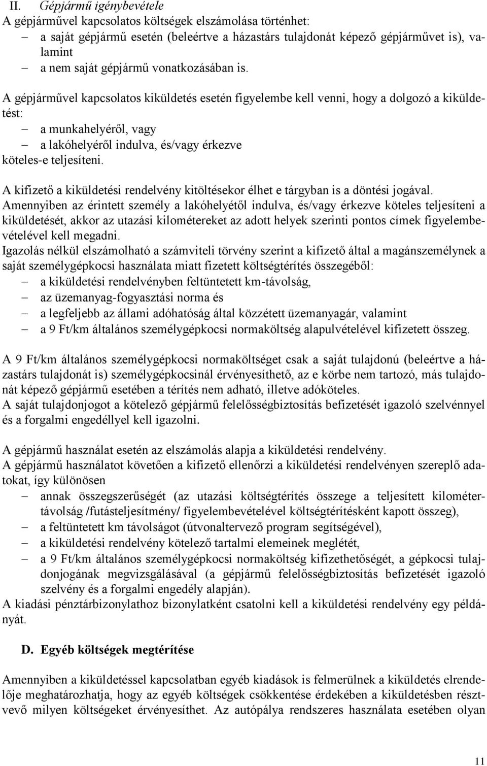 A kifizető a kiküldetési rendelvény kitöltésekor élhet e tárgyban is a döntési jogával.