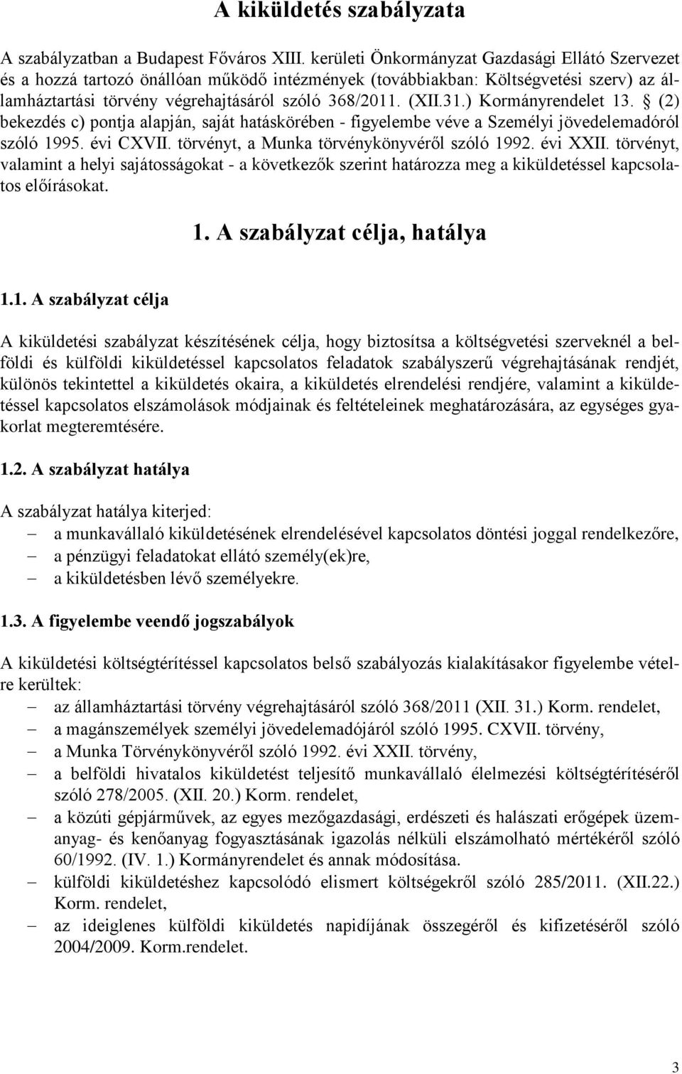 ) Kormányrendelet 13. (2) bekezdés c) pontja alapján, saját hatáskörében - figyelembe véve a Személyi jövedelemadóról szóló 1995. évi CXVII. törvényt, a Munka törvénykönyvéről szóló 1992. évi XXII.