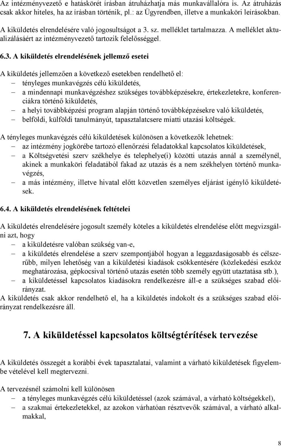 sz. melléklet tartalmazza. A melléklet aktualizálásáért az intézményvezető tartozik felelősséggel. 6.3.