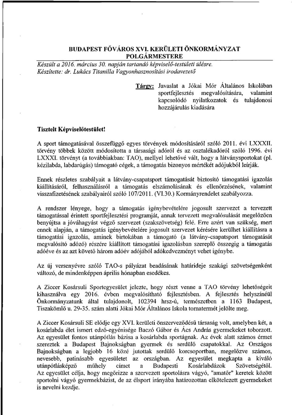 kiadására Tisztelt Képviselőtestület! A sport támogatásával összefüggő egyes törvények módosításáról szóló 2011. évi LXXXII.