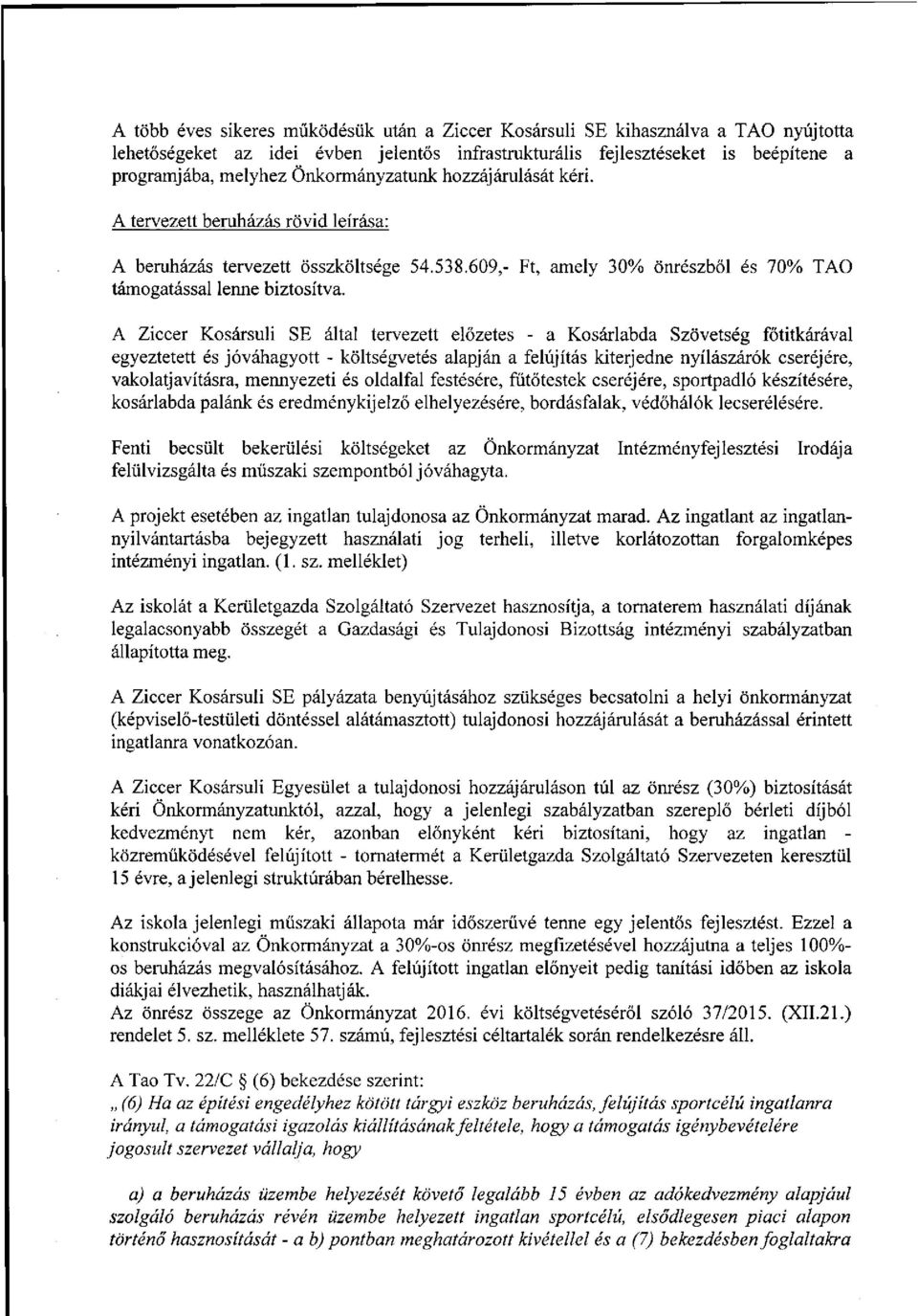 A Ziccer Kosársuli SE által tervezett előzetes - a Kosárlabda Szövetség főtitkárával egyeztetett és jóváhagyott - költségvetés alapján a felújítás kiterjedne nyílászárók cseréjére, vakolatjavításra,