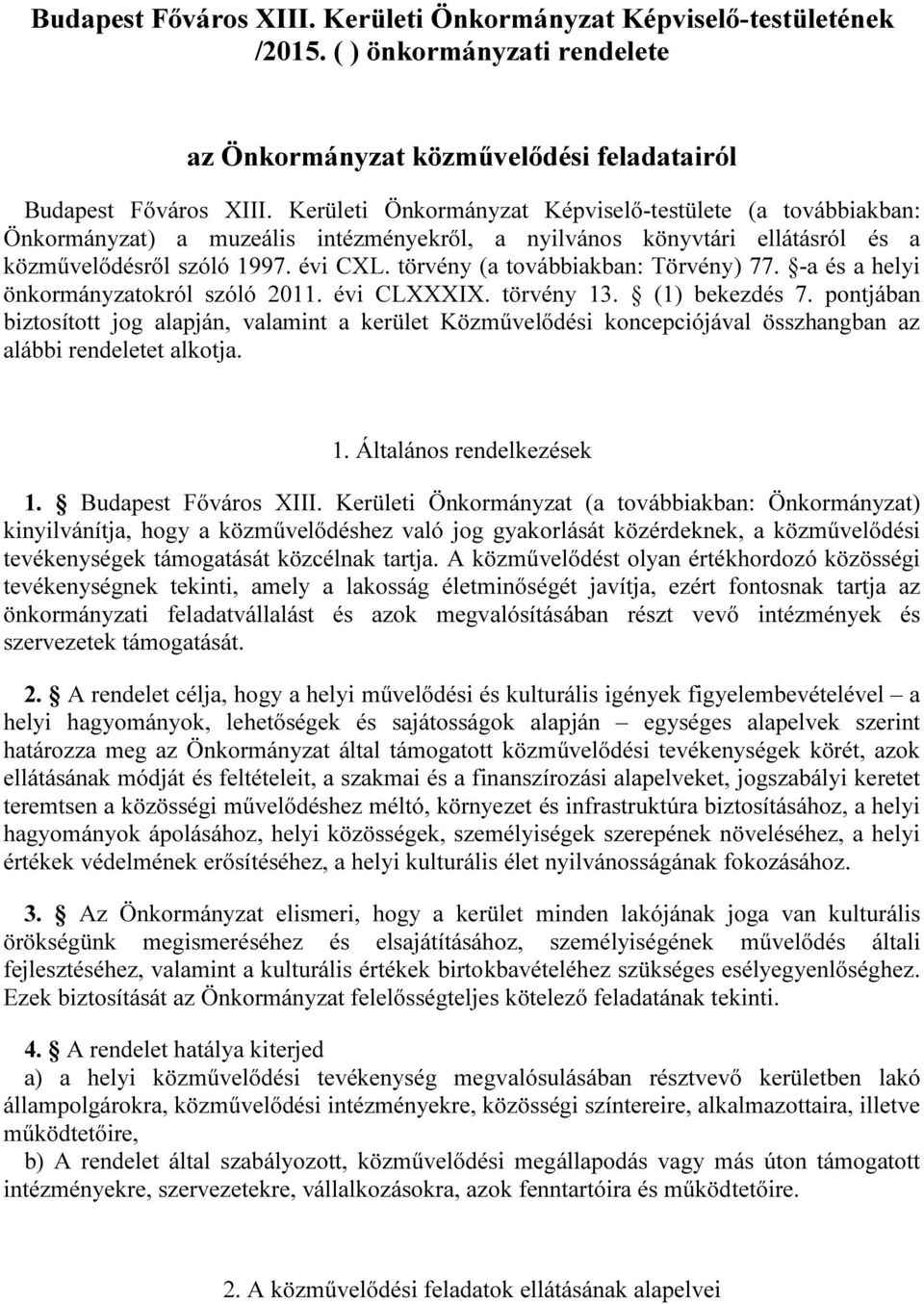 törvény (a továbbiakban: Törvény) 77. -a és a helyi önkormányzatokról szóló 2011. évi CLXXXIX. törvény 13. (1) bekezdés 7.