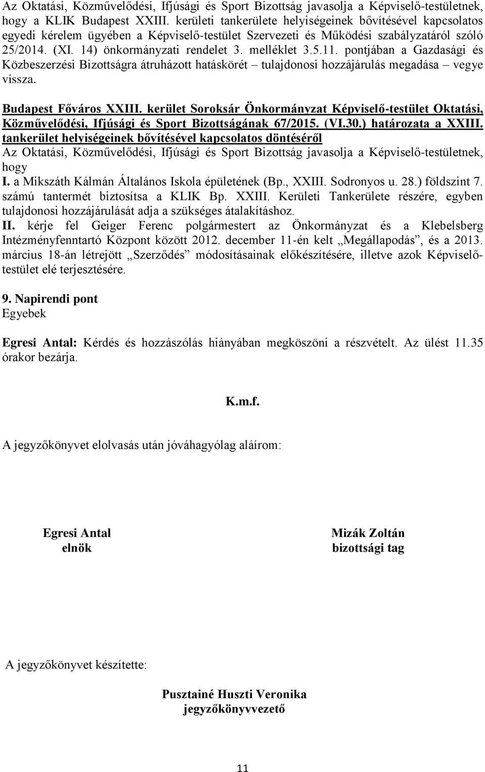 Közművelődési, Ifjúsági és Sport Bizottságának 67/2015. (VI.30.) határozata a XXIII. tankerület helyiségeinek bővítésével kapcsolatos döntéséről hogy I.