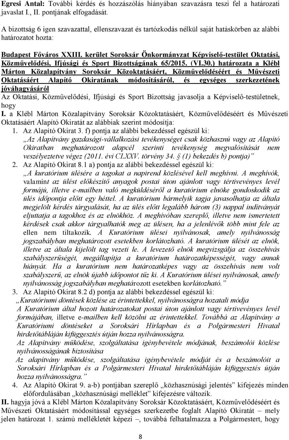 a Klébl Márton Közalapítvány Soroksár Közoktatásáért, Közművelődéséért és Művészeti Oktatásáért Alapító Okiratát az alábbiak szerint módosítja: 1. Az Alapító Okirat 3.