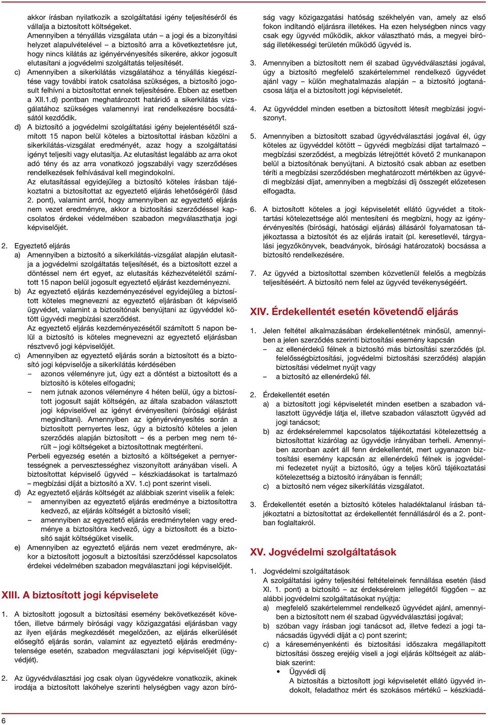 elutasítani a jogvédelmi szolgáltatás teljesítését.