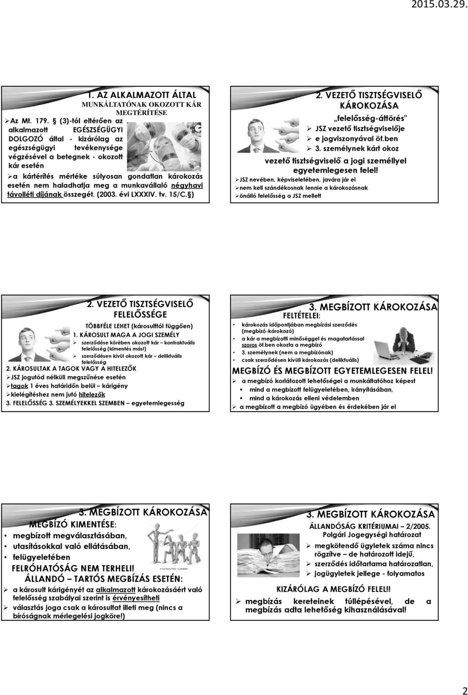évi LXXXIV. tv. 15/C. ) 2. VEZETŐ TISZTSÉGVISELŐ KÁROKOZÁSA felelősség-áttörés" JSZ vezető tisztségviselője e jogviszonyával öf.ben 3.