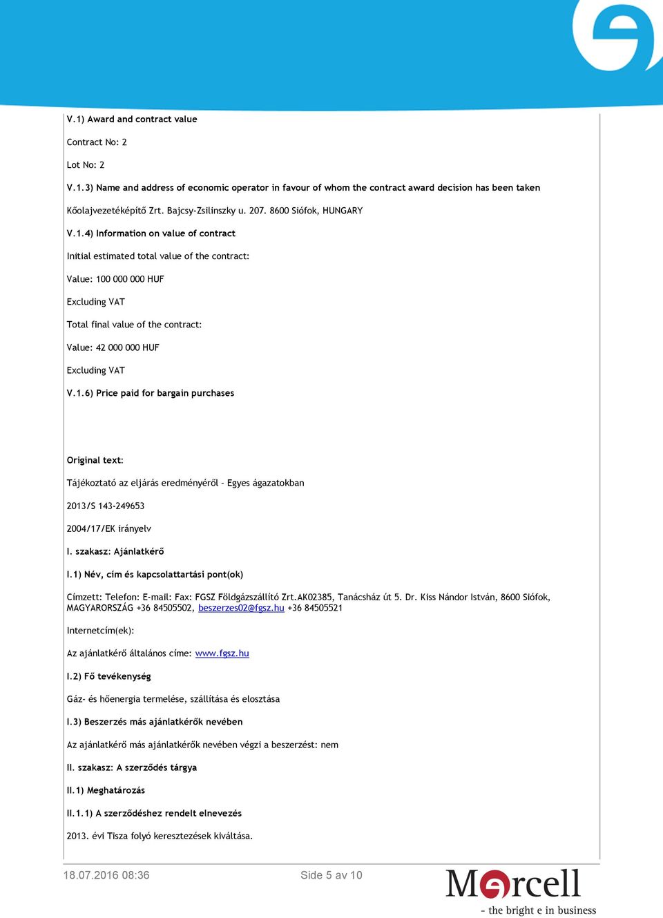 4) Information on value of contract Initial estimated total value of the contract: Value: 10