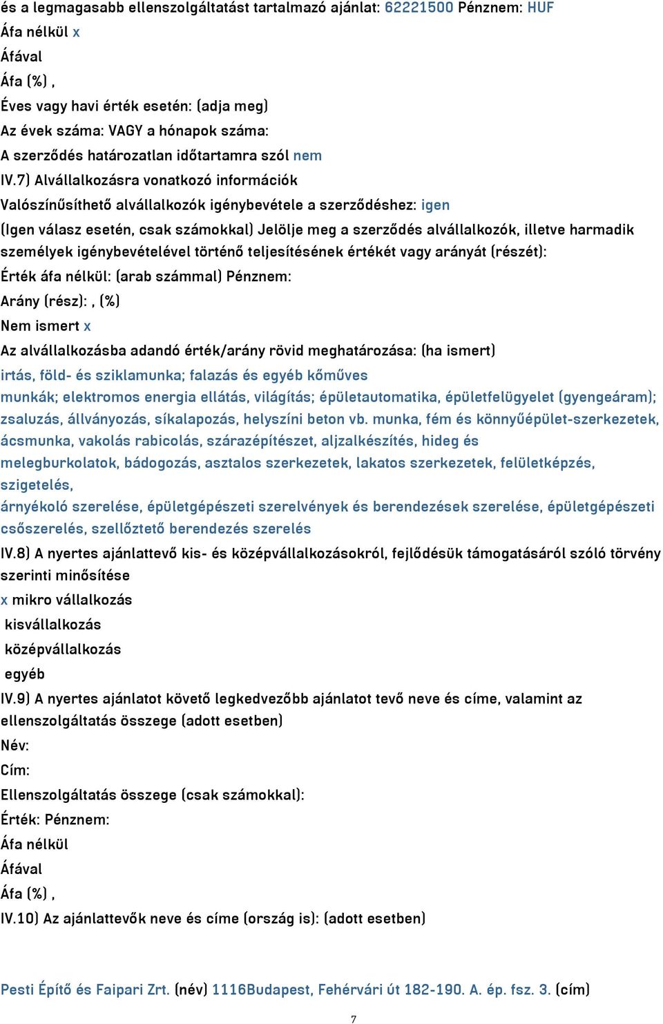 7) Alvállalkozásra vonatkozó információk Valószínűsíthető alvállalkozók igénybevétele a szerződéshez: igen (Igen válasz esetén, csak számokkal) Jelölje meg a szerződés alvállalkozók, illetve harmadik