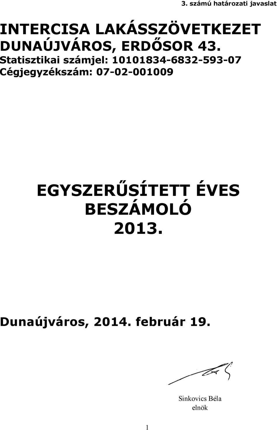 Statisztikai számjel: 10101834-6832-593-07 Cégjegyzékszám: