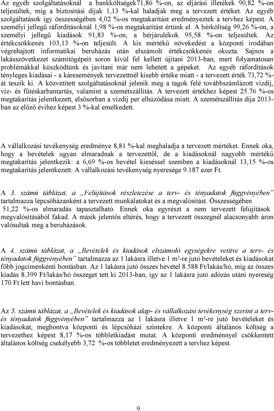 A bérköltség 99,26 %-on, a személyi jellegű kiadások 91,83 %-on, a bérjárulékok 95,58 %-on teljesültek. Az értékcsökkenés 103,13 %-on teljesült.