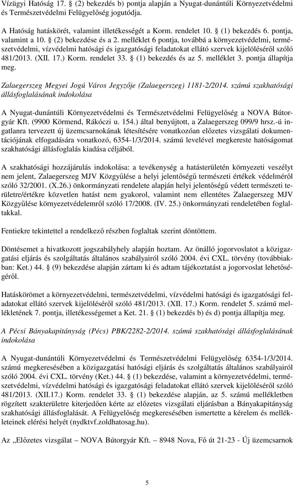 melléklet 6 pontja, továbbá a környezetvédelmi, természetvédelmi, vízvédelmi hatósági és igazgatósági feladatokat ellátó szervek kijelöléséről szóló 481/2013. (XII. 17.) Korm. rendelet 33.