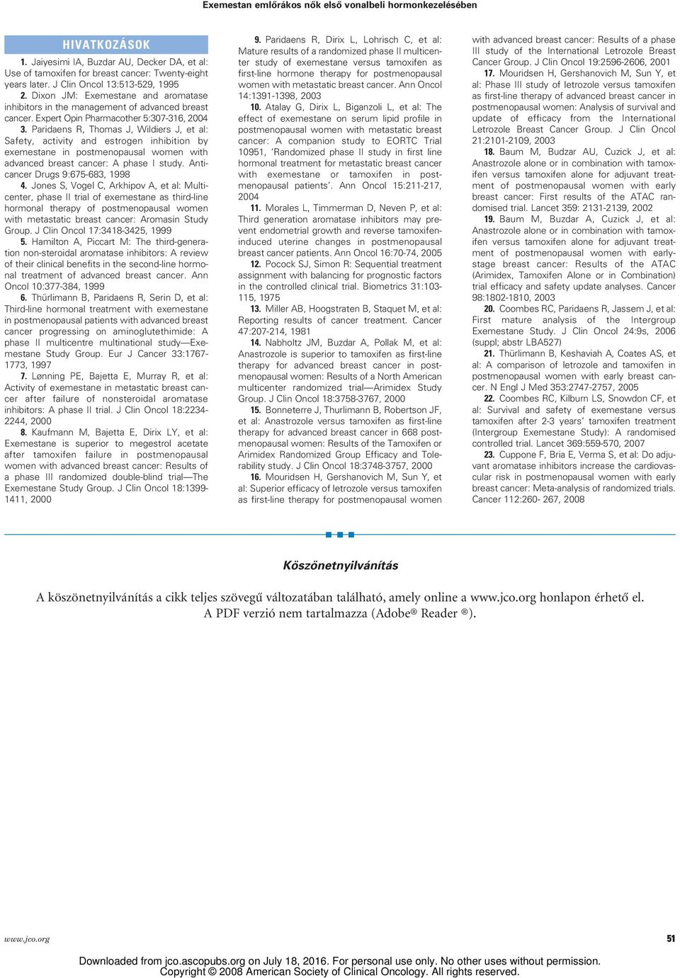 Paridaens R, Thomas J, Wildiers J, et al: Safety, activity and estrogen inhibition by exemestane in postmenopausal women with advanced breast cancer: A phase I study.