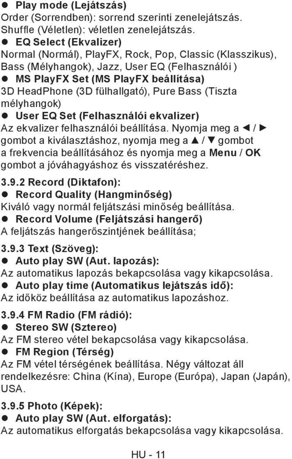 Pure Bass (Tiszta mélyhangok) User EQ Set (Felhasználói ekvalizer) Az ekvalizer felhasználói beállítása.