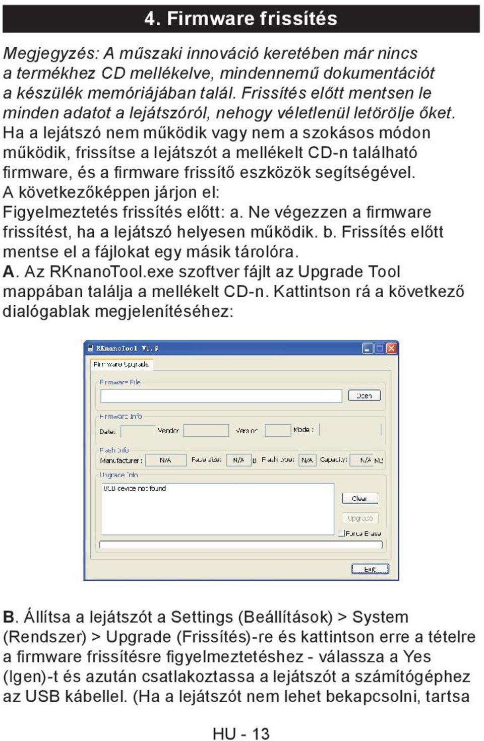 Ha a lejátszó nem működik vagy nem a szokásos módon működik, frissítse a lejátszót a mellékelt CD-n található fi rmware, és a fi rmware frissítő eszközök segítségével.