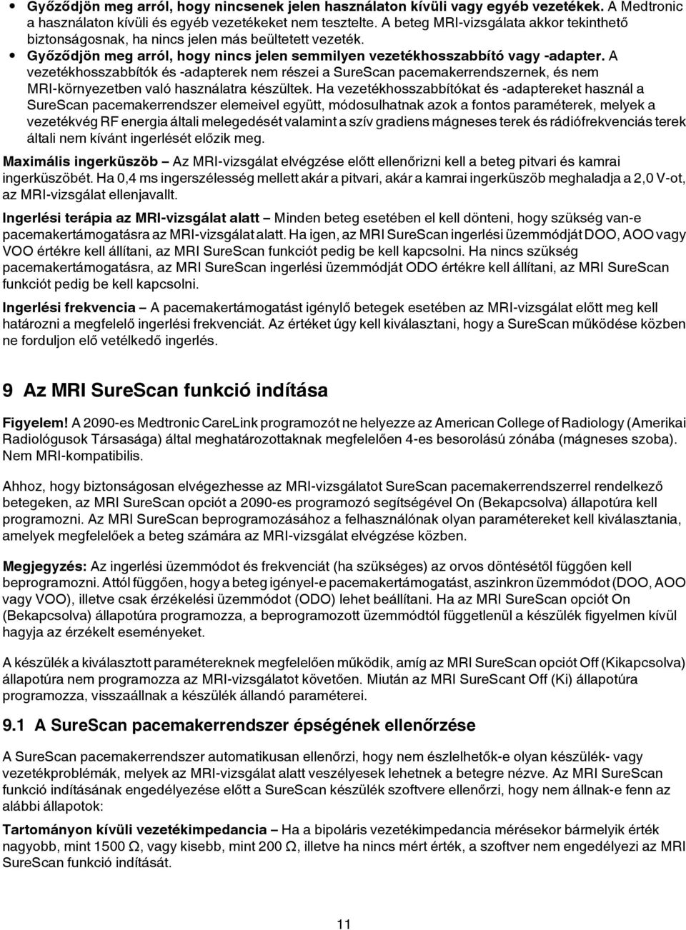 A vezetékhosszabbítók és -adapterek nem részei a SureScan pacemakerrendszernek, és nem MRI-környezetben való használatra készültek.