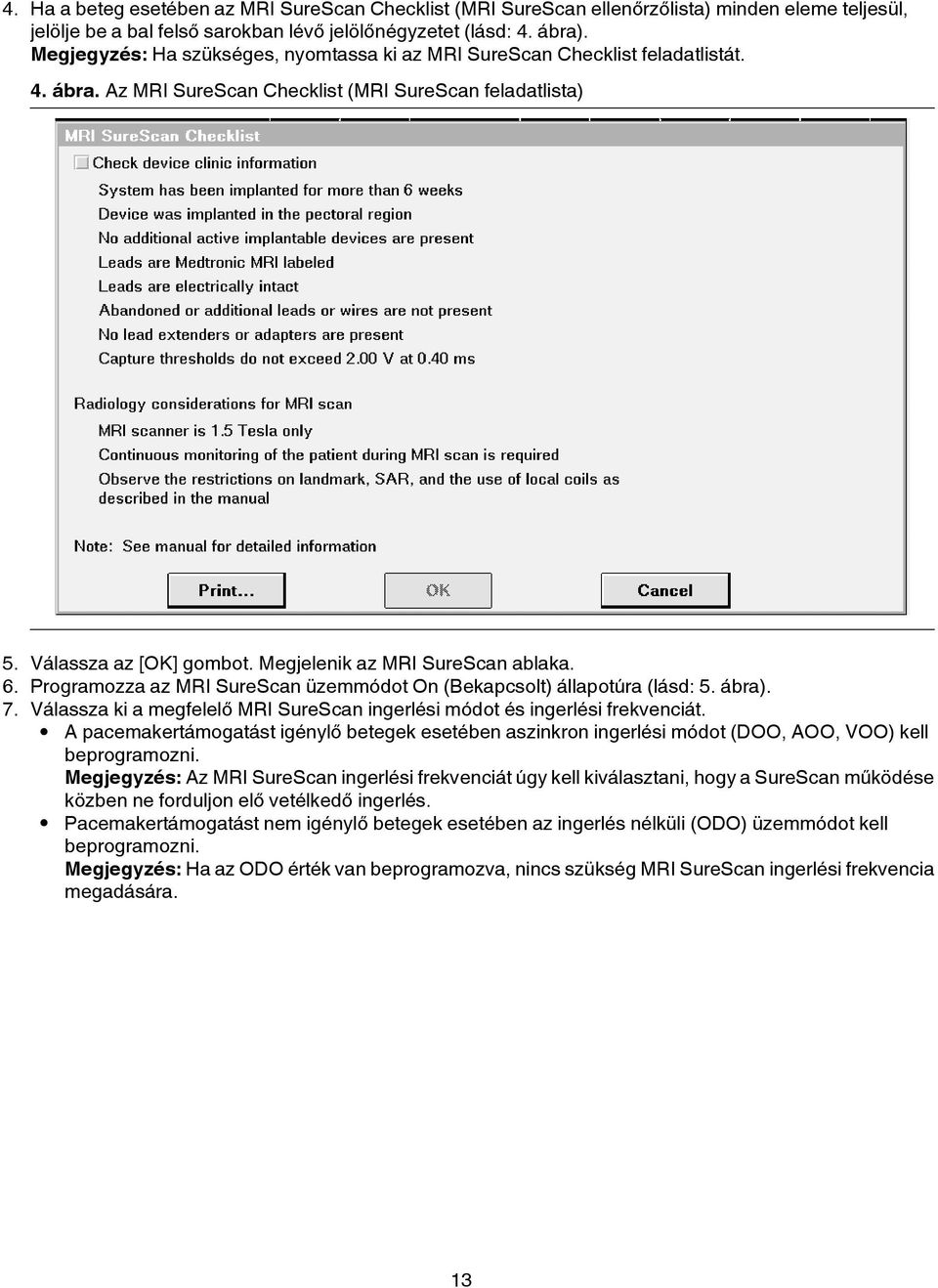 Megjelenik az MRI SureScan ablaka. 6. Programozza az MRI SureScan üzemmódot On (Bekapcsolt) állapotúra (lásd: 5. ábra). 7.