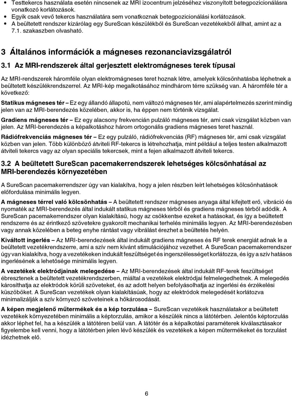 szakaszben olvasható. 3 Általános információk a mágneses rezonanciavizsgálatról 3.