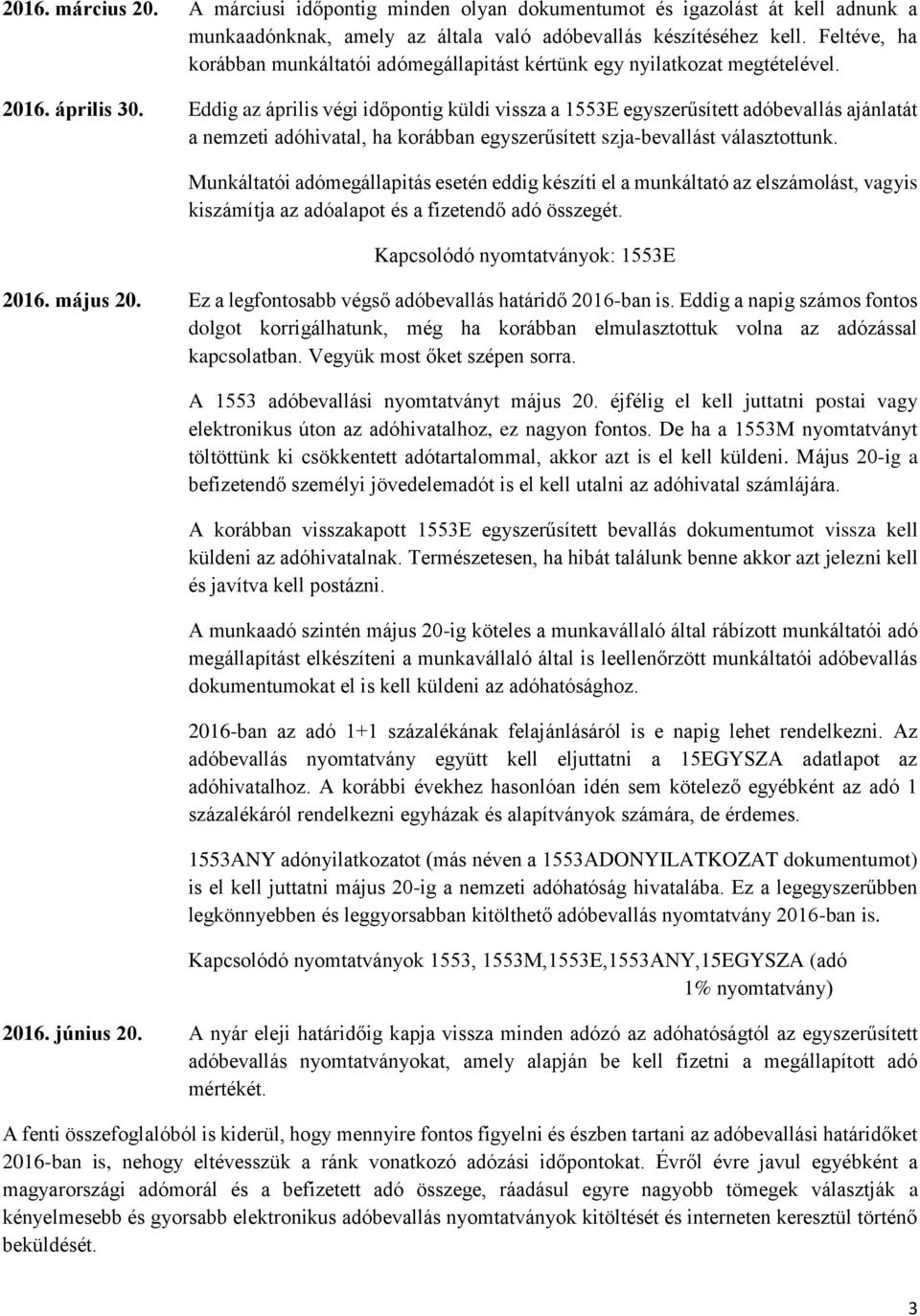 Eddig az április végi időpontig küldi vissza a 1553E egyszerűsített adóbevallás ajánlatát a nemzeti adóhivatal, ha korábban egyszerűsített szja-bevallást választottunk.