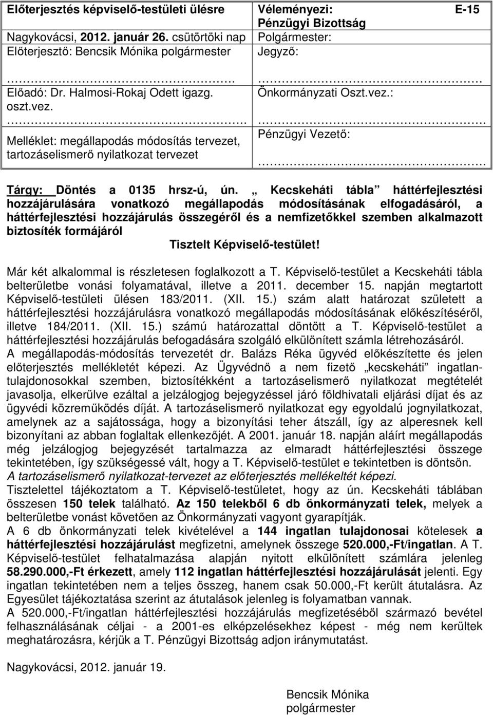 Kecskeháti tábla háttérfejlesztési hozzájárulására vonatkozó megállapodás módosításának elfogadásáról, a háttérfejlesztési hozzájárulás összegéről és a nemfizetőkkel szemben alkalmazott biztosíték