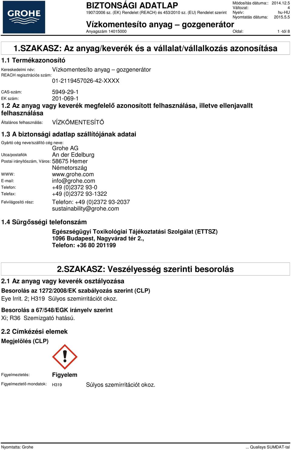 2 Az anyag vagy keverék megfelelő azonosított felhasználása, illetve ellenjavallt felhasználása Általános felhasználás: VÍZKŐMENTESÍTŐ 1.