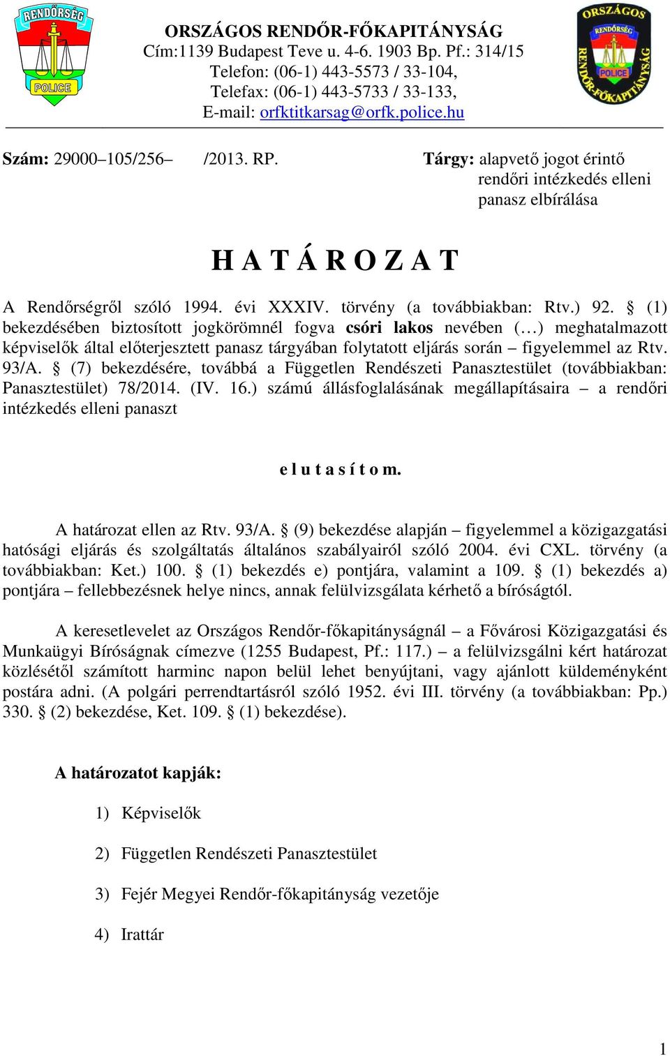 (1) bekezdésében biztosított jogkörömnél fogva csóri lakos nevében ( ) meghatalmazott képviselők által előterjesztett panasz tárgyában folytatott eljárás során figyelemmel az Rtv. 93/A.