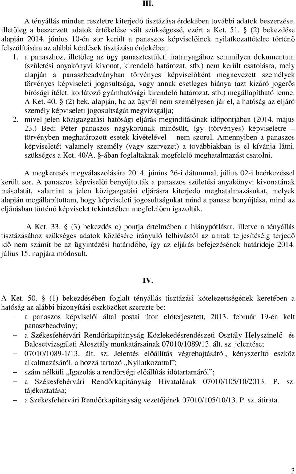 a panaszhoz, illetőleg az ügy panasztestületi iratanyagához semmilyen dokumentum (születési anyakönyvi kivonat, kirendelő határozat, stb.