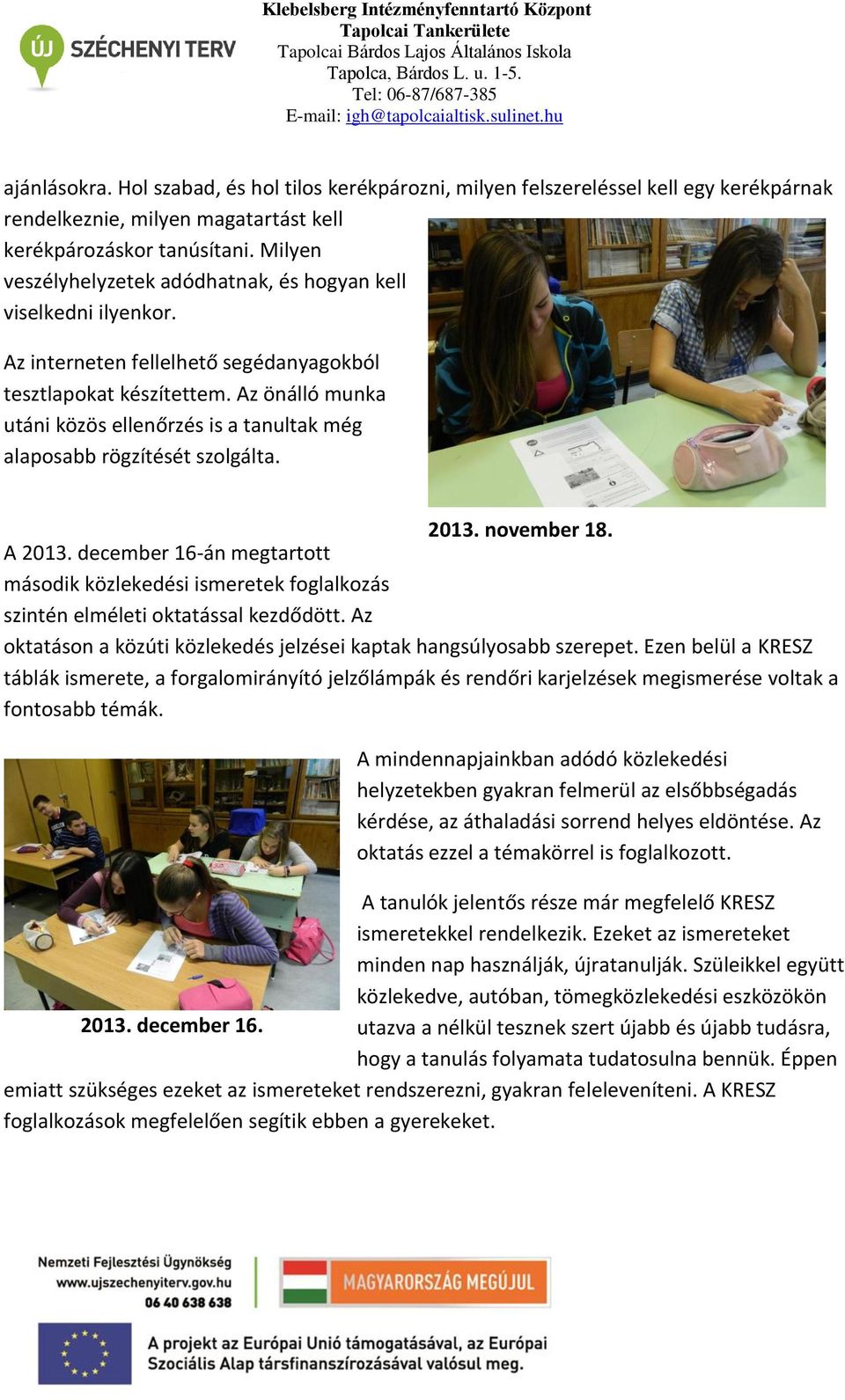 Az önálló munka utáni közös ellenőrzés is a tanultak még alaposabb rögzítését szolgálta. 2013. november 18. A 2013.