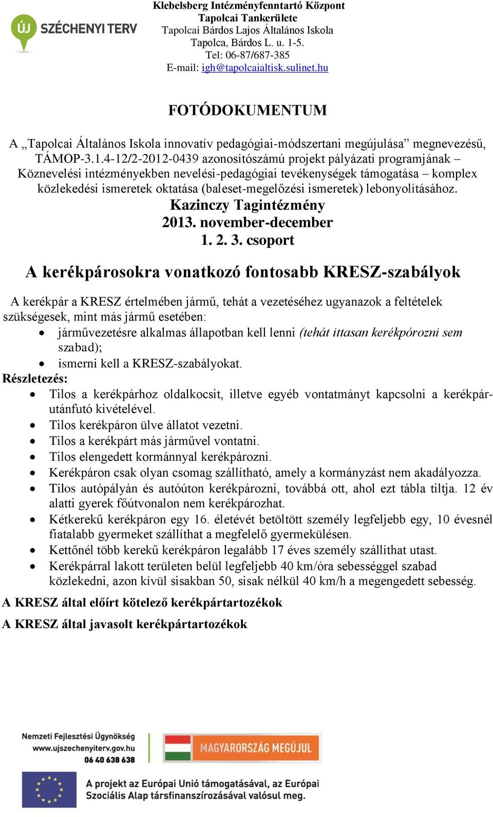 ismeretek) lebonyolításához. Kazinczy Tagintézmény 2013. november-december 1. 2. 3.