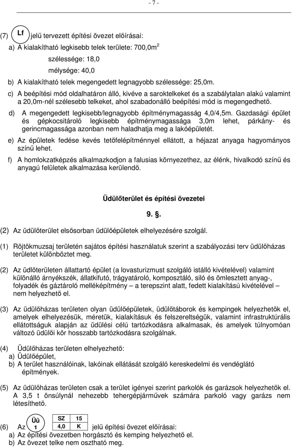 d) A megengedett legkisebb/legnagyobb építménymagasság 4,0/4,5m.
