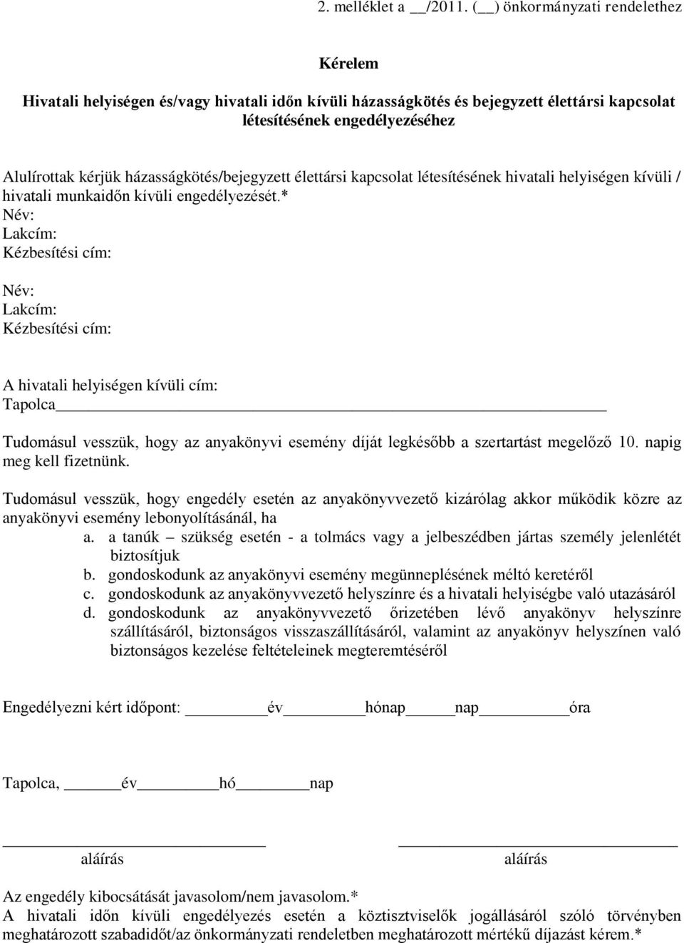 házasságkötés/bejegyzett élettársi kapcsolat létesítésének hivatali helyiségen kívüli / hivatali munkaidőn kívüli engedélyezését.